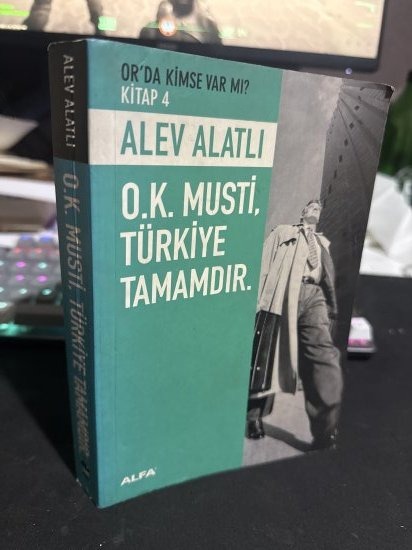 O. K. Musti Türkiye Tamamdır / Orda Kimse Varmı? 4. Kitap - Alev Alatlı kitap kapağı