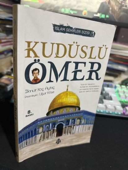 KUDÜSLÜ ÖMER -İslam Şehirleri Dizisi-1 - İlknur Koç Aytaç kitap kapağı